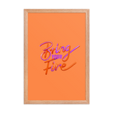 Bring Your Fire Framed Photo Paper Poster