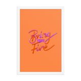 Bring Your Fire Framed Photo Paper Poster